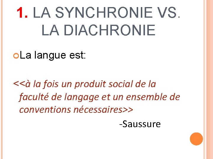 1. LA SYNCHRONIE VS. LA DIACHRONIE La langue est: <<à la fois un produit