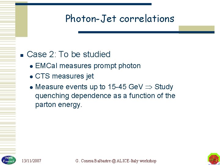 Photon-Jet correlations n Case 2: To be studied EMCal measures prompt photon l CTS