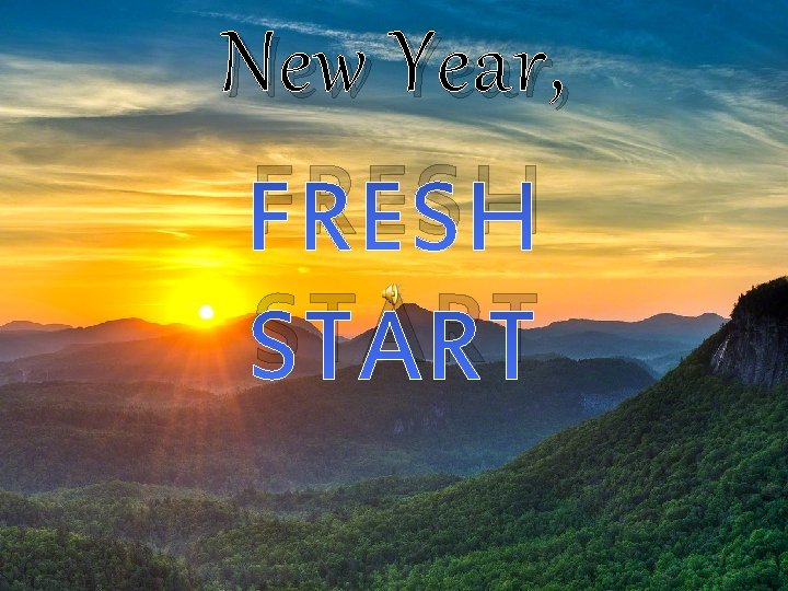 New Year, FRESH START 