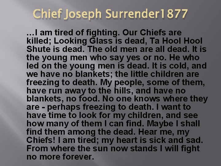 Chief Joseph Surrender 1877 …I am tired of fighting. Our Chiefs are killed; Looking