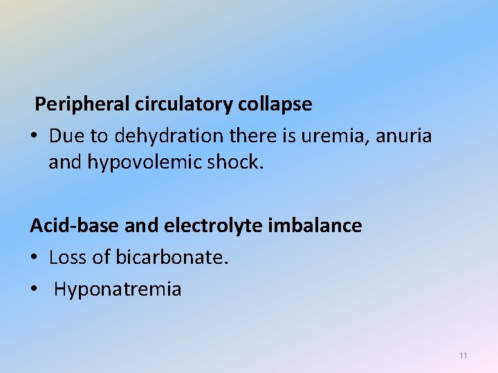 Peripheral circulatory collapse • Due to dehydration there is uremia, anuria and hypovolemic shock.