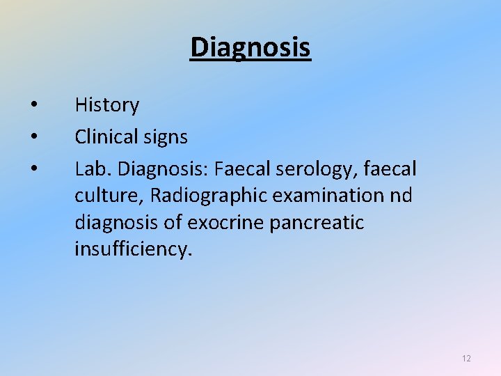 Diagnosis • • • History Clinical signs Lab. Diagnosis: Faecal serology, faecal culture, Radiographic