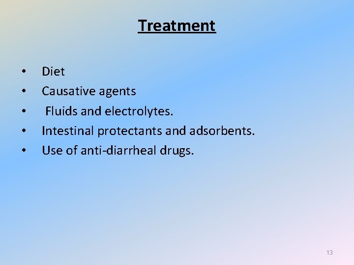 Treatment • • • Diet Causative agents Fluids and electrolytes. Intestinal protectants and adsorbents.