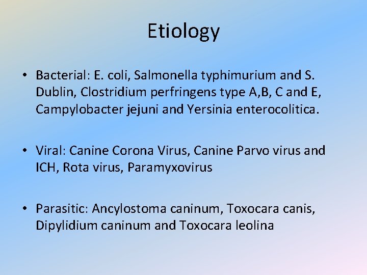 Etiology • Bacterial: E. coli, Salmonella typhimurium and S. Dublin, Clostridium perfringens type A,