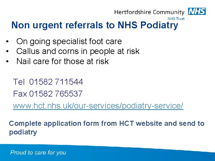 Non urgent referrals to NHS Podiatry • On going specialist foot care • Callus