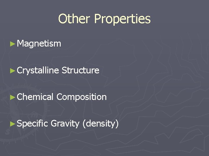 Other Properties ► Magnetism ► Crystalline ► Chemical ► Specific Structure Composition Gravity (density)