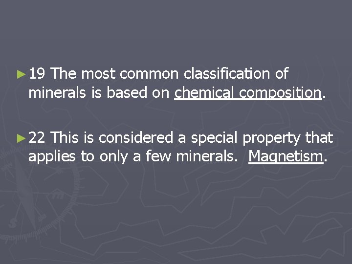 ► 19 The most common classification of minerals is based on chemical composition. ►