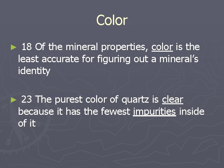 Color ► 18 Of the mineral properties, color is the least accurate for figuring