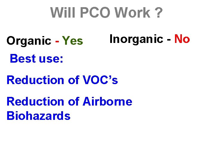 Will PCO Work ? Organic - Yes Inorganic - No Best use: Reduction of Will PCO Work ? Organic - Yes Inorganic - No Best use: Reduction of
