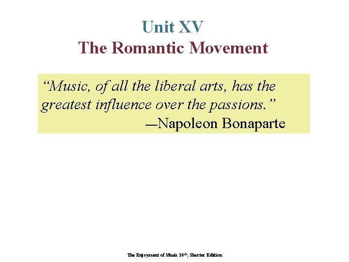 Unit XV The Romantic Movement “Music, of all the liberal arts, has the greatest