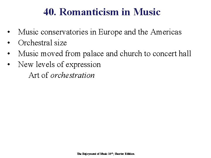 40. Romanticism in Music • • Music conservatories in Europe and the Americas Orchestral