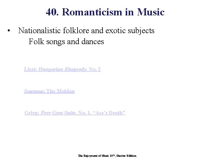 40. Romanticism in Music • Nationalistic folklore and exotic subjects Folk songs and dances