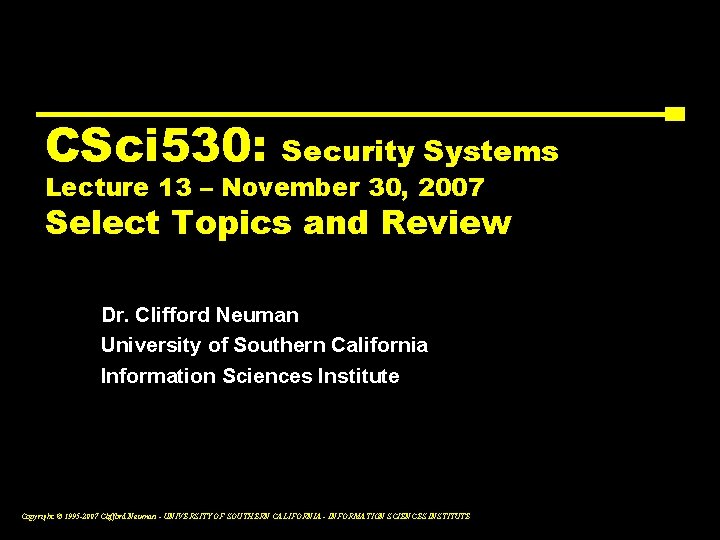 CSci 530: Security Systems Lecture 13 – November 30, 2007 Select Topics and Review