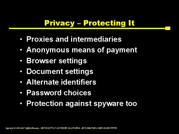 Privacy – Protecting It • • Proxies and intermediaries Anonymous means of payment Browser