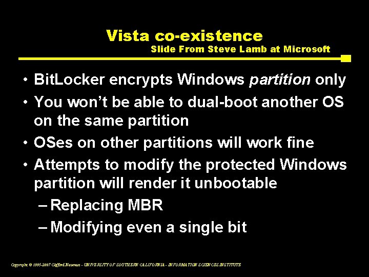 Vista co-existence Slide From Steve Lamb at Microsoft • Bit. Locker encrypts Windows partition