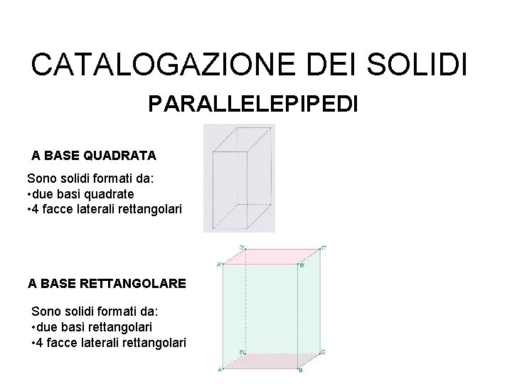 CATALOGAZIONE DEI SOLIDI PARALLELEPIPEDI A BASE QUADRATA Sono solidi formati da: • due basi