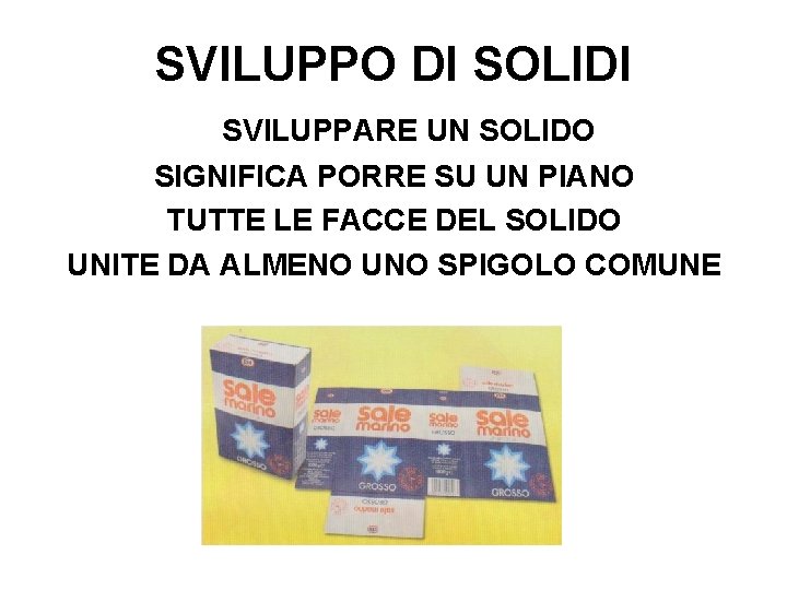 SVILUPPO DI SOLIDI SVILUPPARE UN SOLIDO SIGNIFICA PORRE SU UN PIANO TUTTE LE FACCE