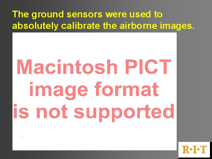 The ground sensors were used to absolutely calibrate the airborne images. . 