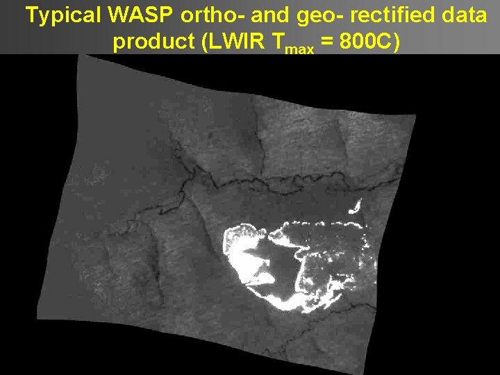 Typical WASP ortho- and geo- rectified data product (LWIR Tmax = 800 C) 