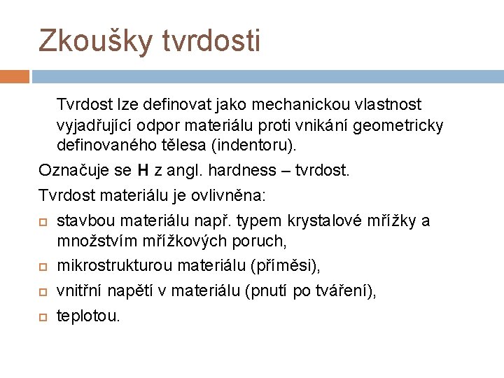 Zkoušky tvrdosti Tvrdost lze definovat jako mechanickou vlastnost vyjadřující odpor materiálu proti vnikání geometricky