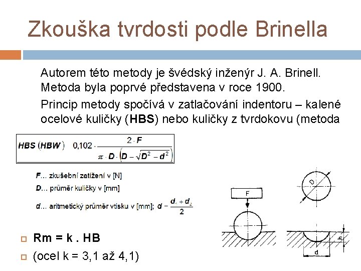 Zkouška tvrdosti podle Brinella Autorem této metody je švédský inženýr J. A. Brinell. Metoda