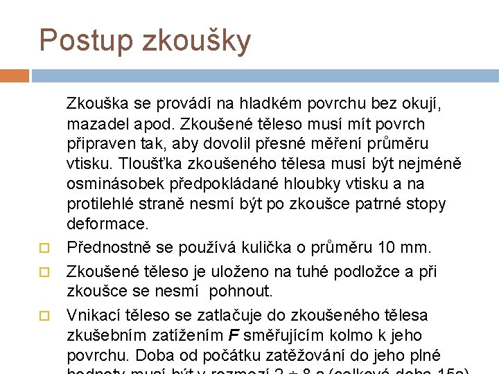 Postup zkoušky Zkouška se provádí na hladkém povrchu bez okují, mazadel apod. Zkoušené těleso