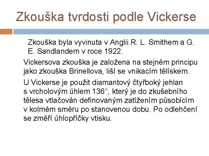 Zkouška tvrdosti podle Vickerse Zkouška byla vyvinuta v Anglii R. L. Smithem a G.