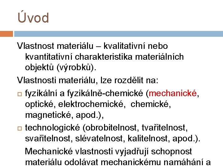 Úvod Vlastnost materiálu – kvalitativní nebo kvantitativní charakteristika materiálních objektů (výrobků). Vlastnosti materiálu, lze