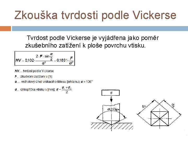 Zkouška tvrdosti podle Vickerse Tvrdost podle Vickerse je vyjádřena jako poměr zkušebního zatížení k