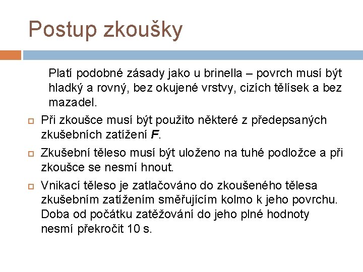 Postup zkoušky Platí podobné zásady jako u brinella – povrch musí být hladký a