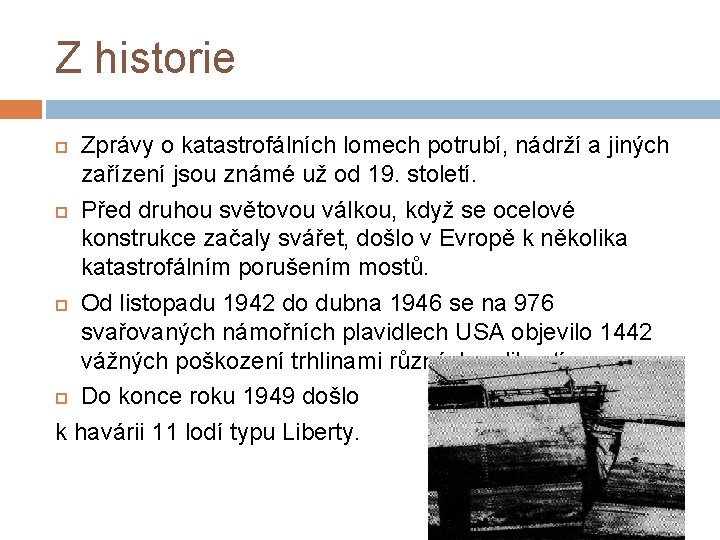 Z historie Zprávy o katastrofálních lomech potrubí, nádrží a jiných zařízení jsou známé už