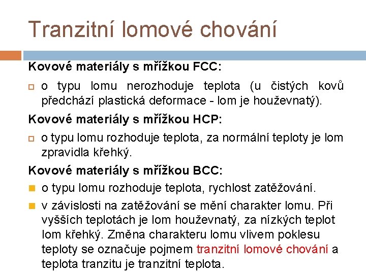 Tranzitní lomové chování Kovové materiály s mřížkou FCC: o typu lomu nerozhoduje teplota (u