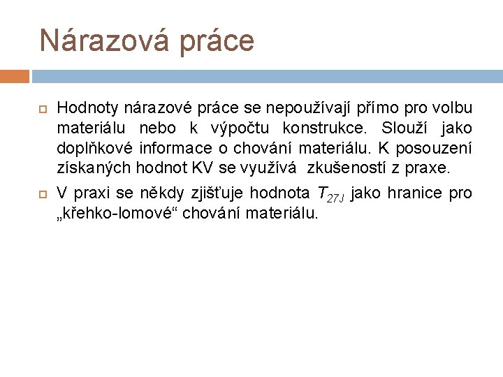 Nárazová práce Hodnoty nárazové práce se nepoužívají přímo pro volbu materiálu nebo k výpočtu