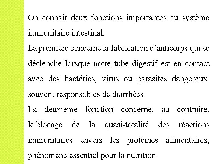 On connait deux fonctions importantes au système immunitaire intestinal. La première concerne la fabrication