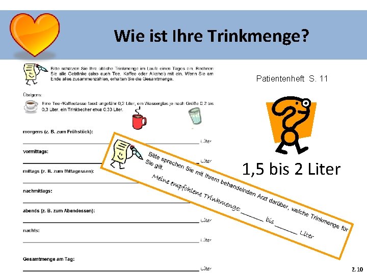 Wie ist Ihre Trinkmenge? Patientenheft S. 11 1, 5 bis 2 Liter 2. 10