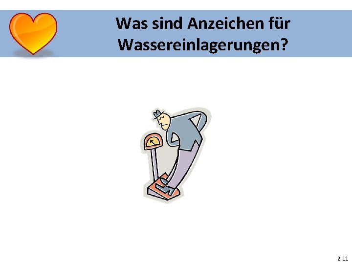 Was sind Anzeichen für Wassereinlagerungen? 2. 11 