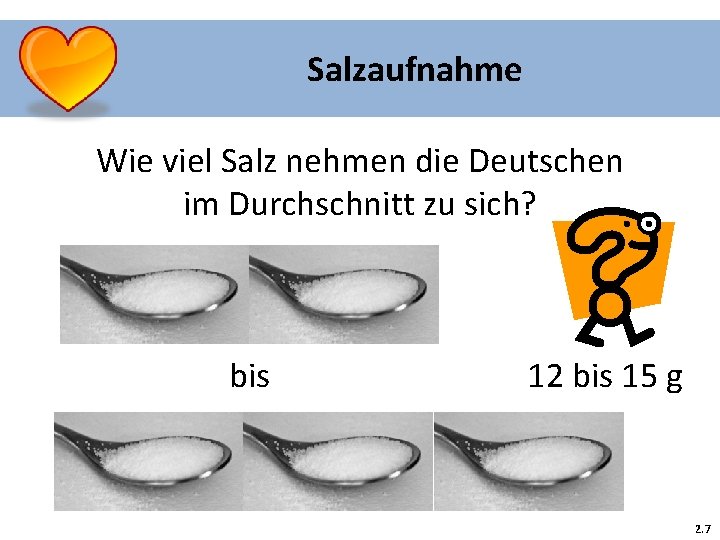 Salzaufnahme Wie viel Salz nehmen die Deutschen im Durchschnitt zu sich? bis 12 bis