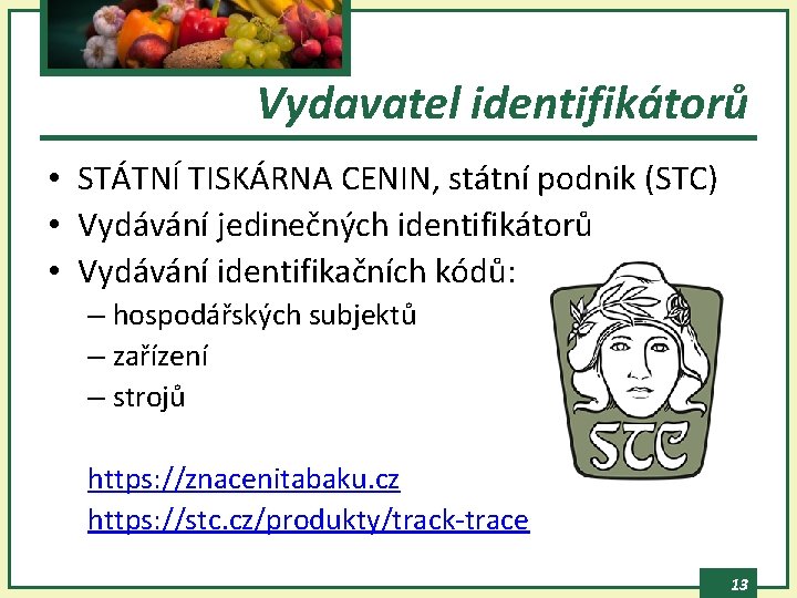 Vydavatel identifikátorů • STÁTNÍ TISKÁRNA CENIN, státní podnik (STC) • Vydávání jedinečných identifikátorů •