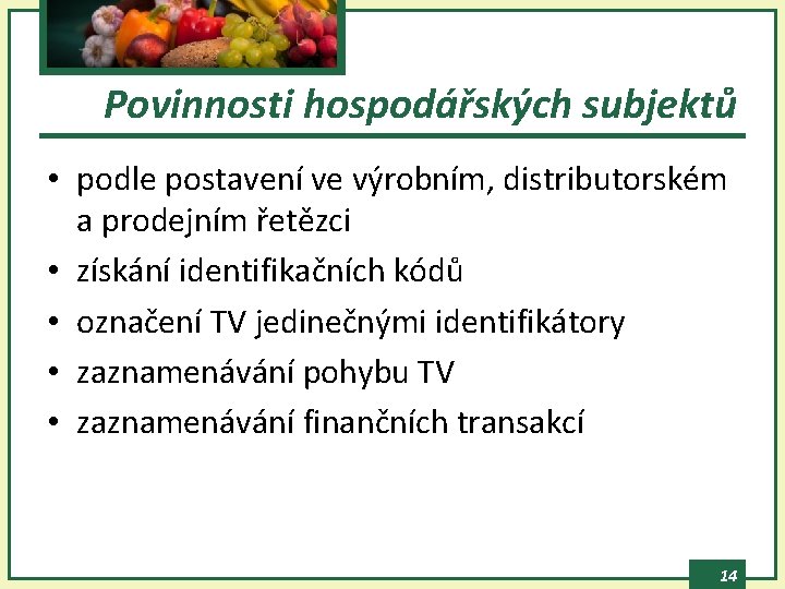Povinnosti hospodářských subjektů • podle postavení ve výrobním, distributorském a prodejním řetězci • získání