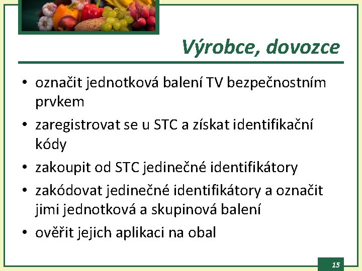 Výrobce, dovozce • označit jednotková balení TV bezpečnostním prvkem • zaregistrovat se u STC
