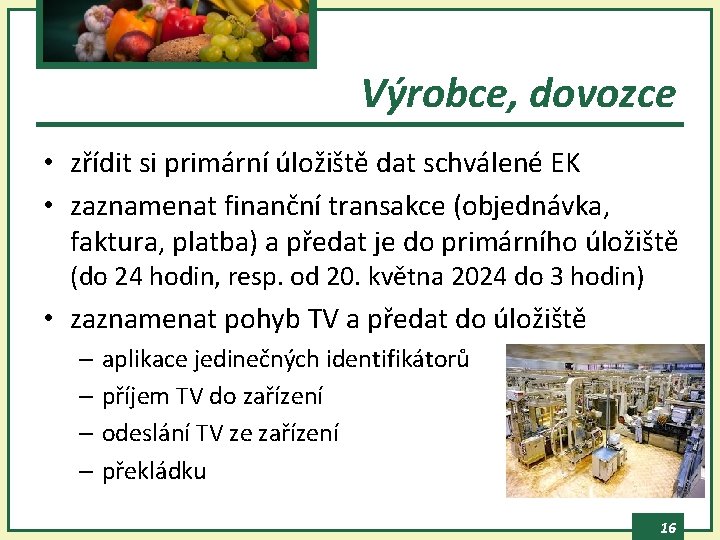 Výrobce, dovozce • zřídit si primární úložiště dat schválené EK • zaznamenat finanční transakce