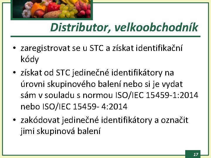 Distributor, velkoobchodník • zaregistrovat se u STC a získat identifikační kódy • získat od
