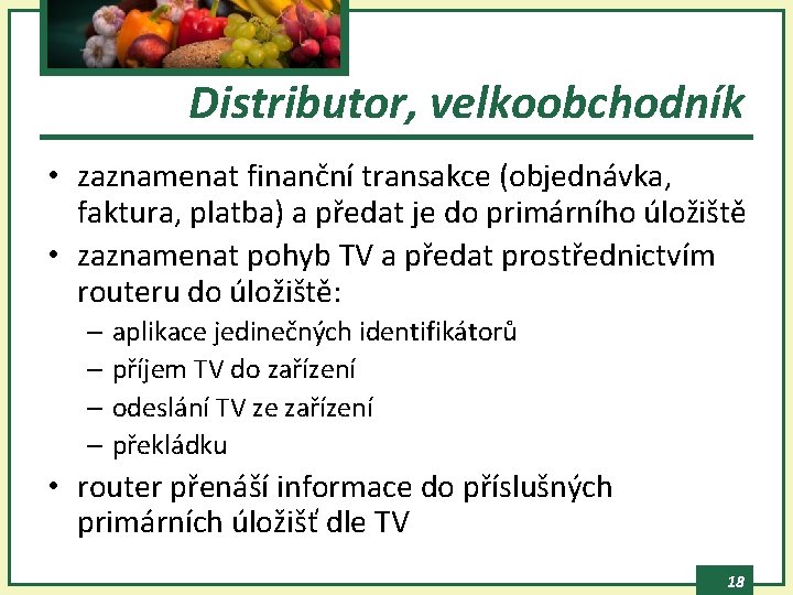 Distributor, velkoobchodník • zaznamenat finanční transakce (objednávka, faktura, platba) a předat je do primárního