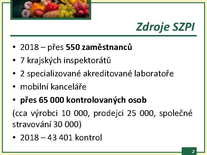 Zdroje SZPI • 2018 – přes 550 zaměstnanců • 7 krajských inspektorátů • 2