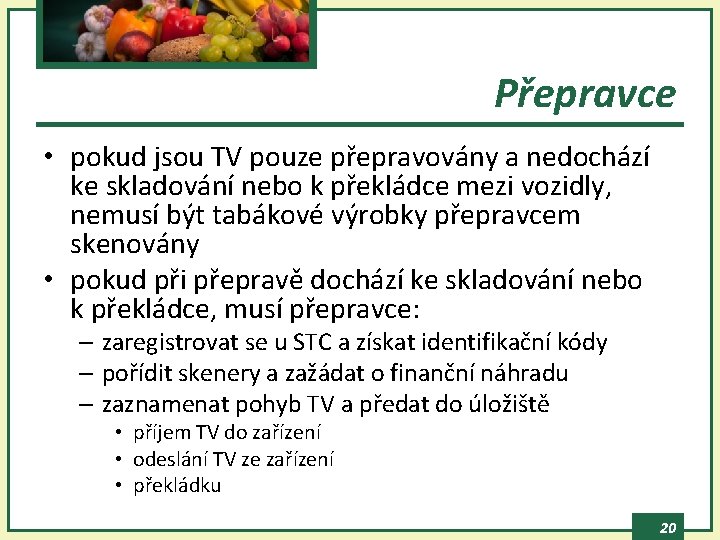 Přepravce • pokud jsou TV pouze přepravovány a nedochází ke skladování nebo k překládce