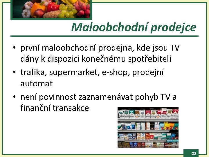 Maloobchodní prodejce • první maloobchodní prodejna, kde jsou TV dány k dispozici konečnému spotřebiteli