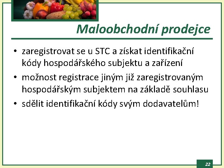Maloobchodní prodejce • zaregistrovat se u STC a získat identifikační kódy hospodářského subjektu a