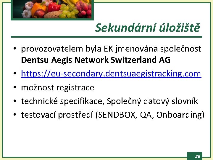 Sekundární úložiště • provozovatelem byla EK jmenována společnost Dentsu Aegis Network Switzerland AG •