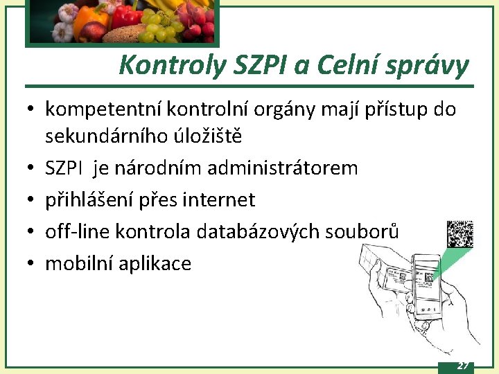 Kontroly SZPI a Celní správy • kompetentní kontrolní orgány mají přístup do sekundárního úložiště