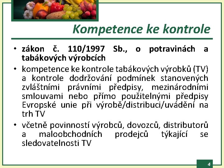 Kompetence ke kontrole • zákon č. 110/1997 Sb. , o potravinách a tabákových výrobcích
